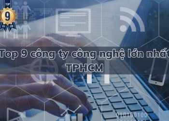 Top 9 công ty công nghệ lớn nhất TPHCM