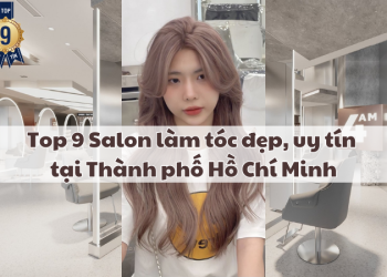 Top 9 Salon làm tóc đẹp, uy tín tại Thành phố Hồ Chí Minh